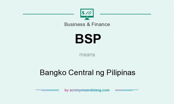 What does BSP mean? It stands for Bangko Central ng Pilipinas