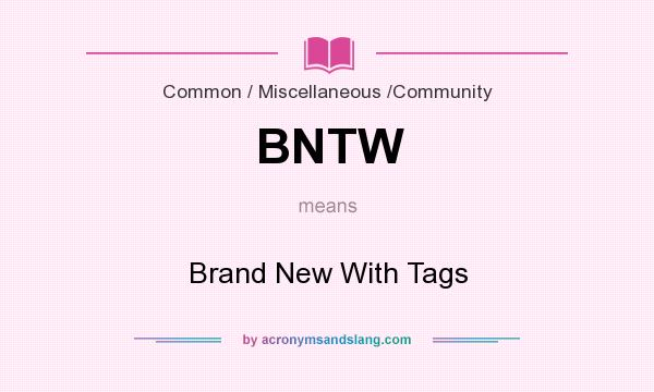 What does BNTW mean? It stands for Brand New With Tags