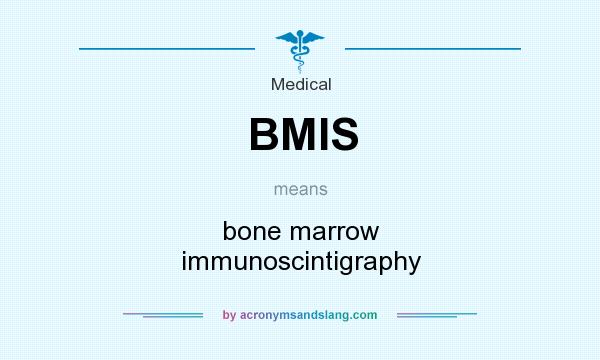 What does BMIS mean? It stands for bone marrow immunoscintigraphy