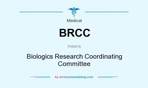 What does BRCC mean? It stands for Biologics Research Coordinating Committee