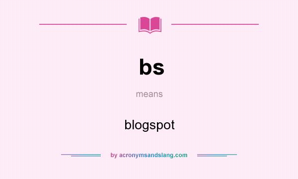 What does bs mean? It stands for blogspot