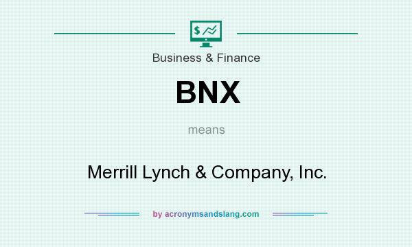 What does BNX mean? It stands for Merrill Lynch & Company, Inc.