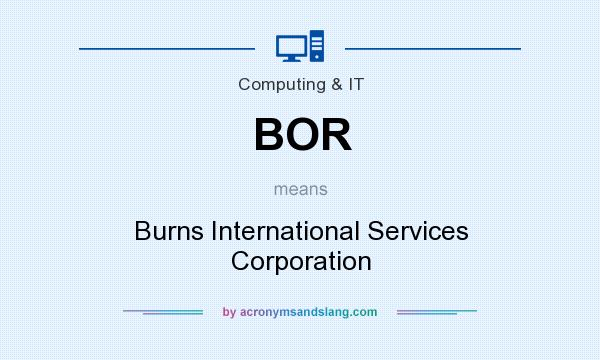 What does BOR mean? It stands for Burns International Services Corporation