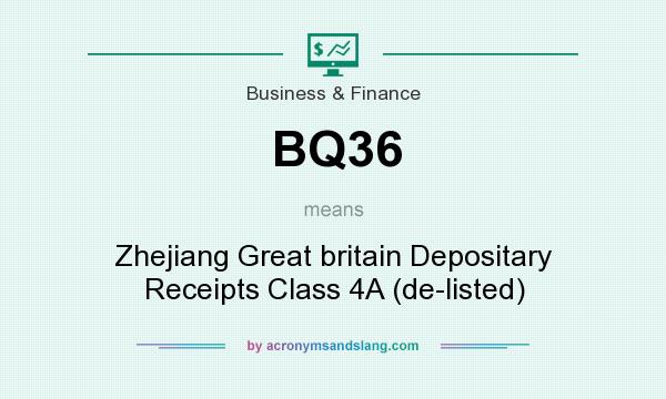 What does BQ36 mean? It stands for Zhejiang Great britain Depositary Receipts Class 4A (de-listed)