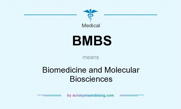 What does BMBS mean? It stands for Biomedicine and Molecular Biosciences