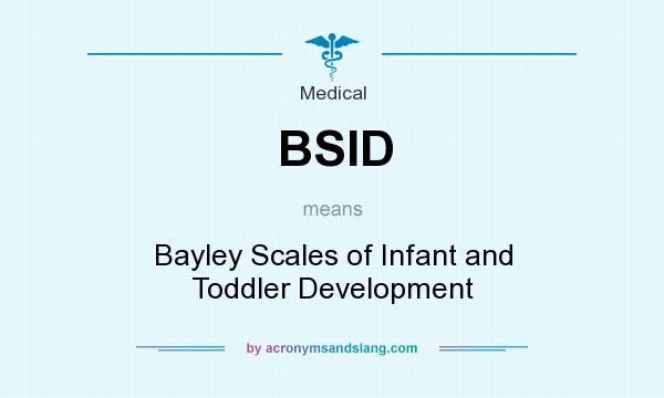 What does BSID mean? It stands for Bayley Scales of Infant and Toddler Development