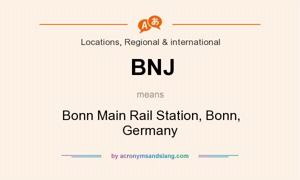 What does BNJ mean? It stands for Bonn Main Rail Station, Bonn, Germany