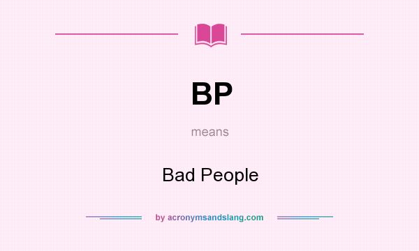 What does BP mean? It stands for Bad People
