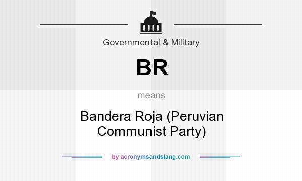 What does BR mean? It stands for Bandera Roja (Peruvian Communist Party)