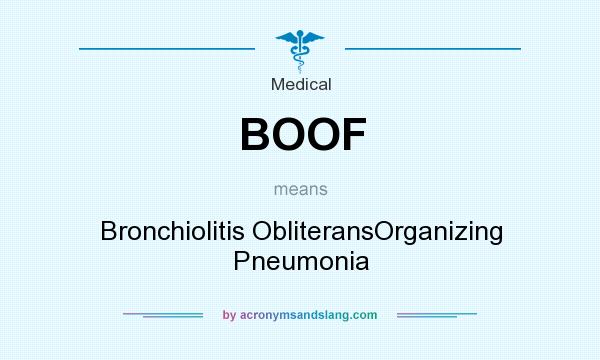 What does BOOF mean? It stands for Bronchiolitis ObliteransOrganizing Pneumonia