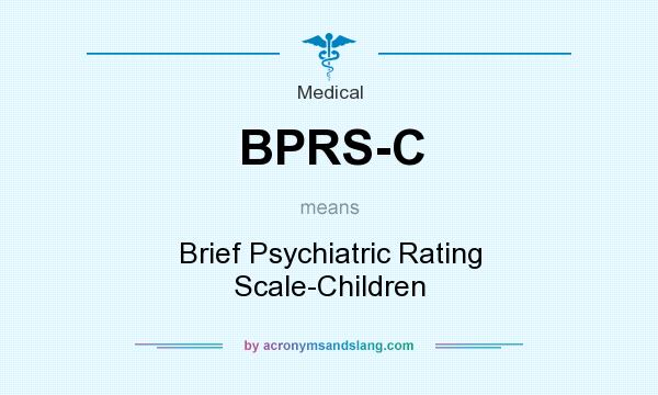 What does BPRS-C mean? It stands for Brief Psychiatric Rating Scale-Children