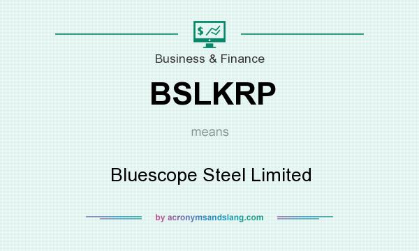 What does BSLKRP mean? It stands for Bluescope Steel Limited