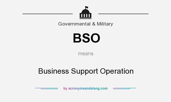 What does BSO mean? It stands for Business Support Operation
