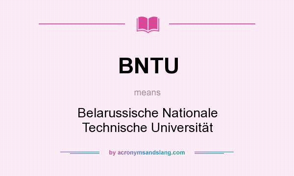 What does BNTU mean? It stands for Belarussische Nationale Technische Universität