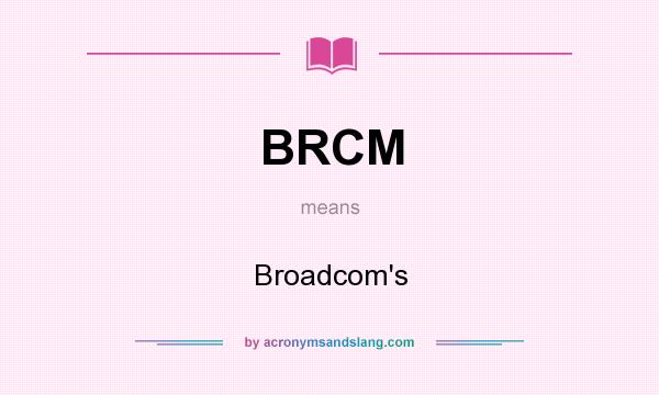 What does BRCM mean? It stands for Broadcom`s