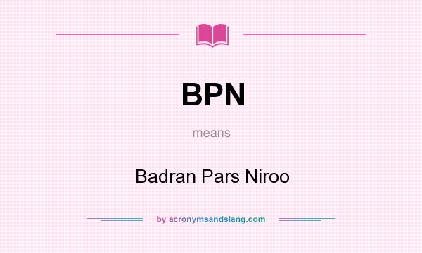 What does BPN mean? It stands for Badran Pars Niroo