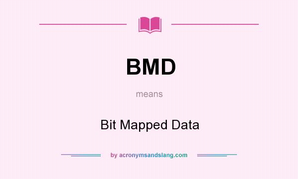 What does BMD mean? It stands for Bit Mapped Data