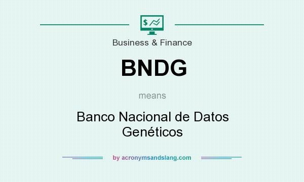 What does BNDG mean? It stands for Banco Nacional de Datos Genéticos