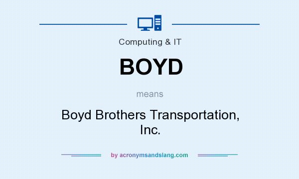 What does BOYD mean? It stands for Boyd Brothers Transportation, Inc.