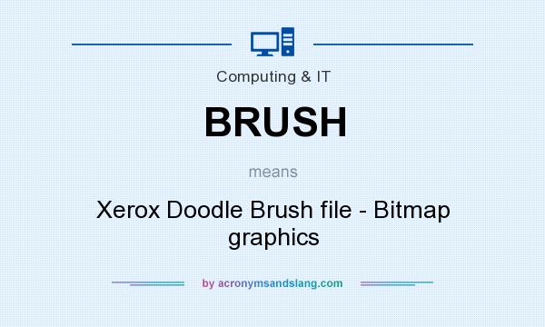 What does BRUSH mean? It stands for Xerox Doodle Brush file - Bitmap graphics
