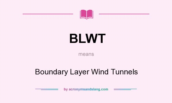 What does BLWT mean? It stands for Boundary Layer Wind Tunnels