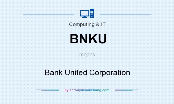 What does BNKU mean? It stands for Bank United Corporation