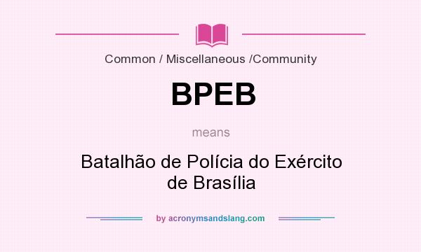What does BPEB mean? It stands for Batalhão de Polícia do Exército de Brasília
