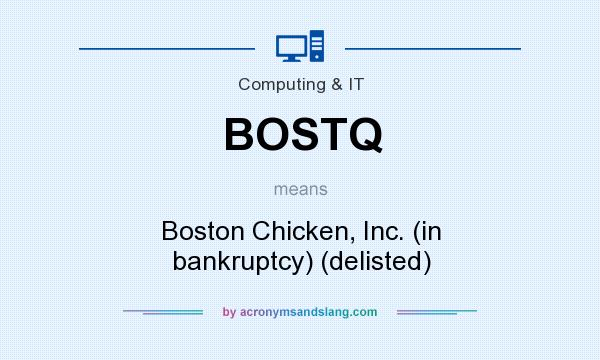 What does BOSTQ mean? It stands for Boston Chicken, Inc. (in bankruptcy) (delisted)