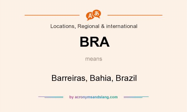 What does BRA mean? It stands for Barreiras, Bahia, Brazil