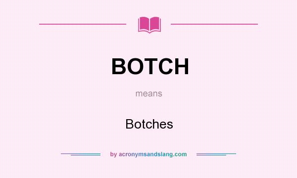 What does BOTCH mean? It stands for Botches