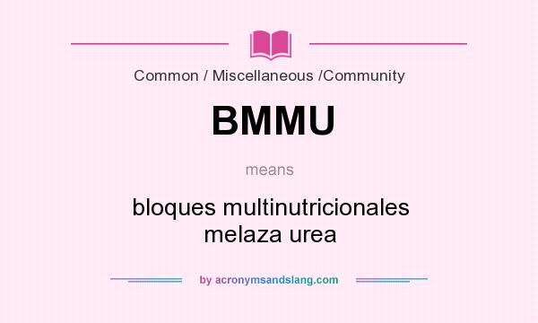 What does BMMU mean? It stands for bloques multinutricionales melaza urea