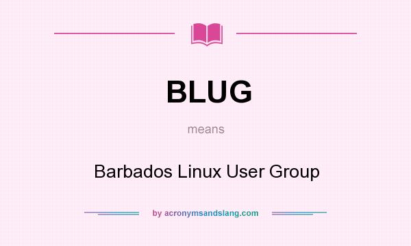 What does BLUG mean? It stands for Barbados Linux User Group