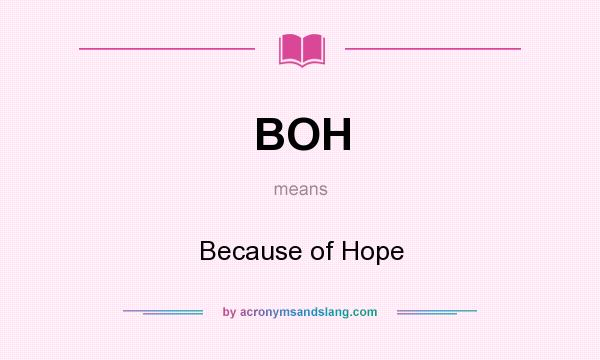 What does BOH mean? It stands for Because of Hope