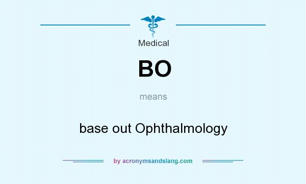 What does BO mean? It stands for base out Ophthalmology