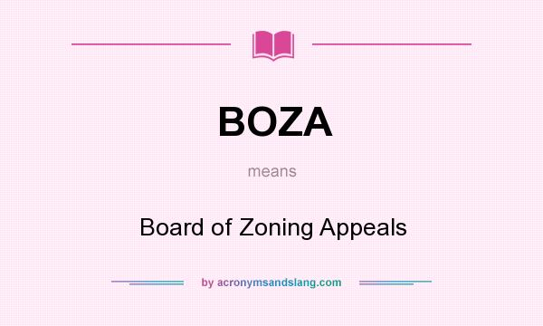 What does BOZA mean? It stands for Board of Zoning Appeals