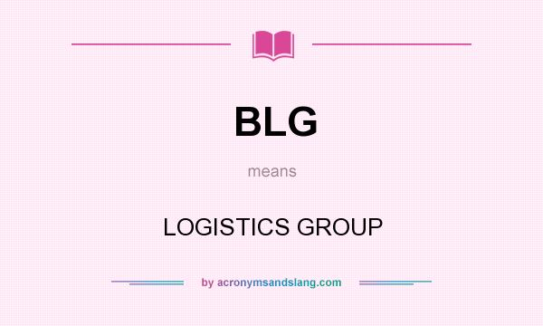 What does BLG mean? It stands for LOGISTICS GROUP