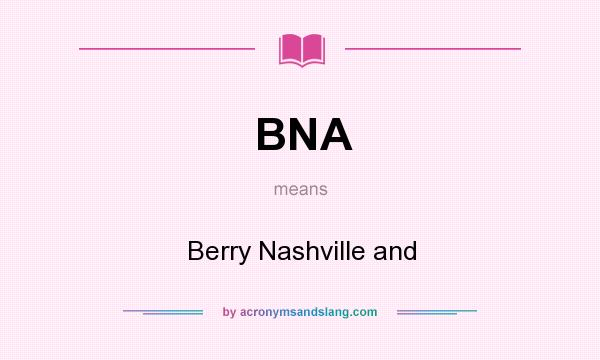 What does BNA mean? It stands for Berry Nashville and