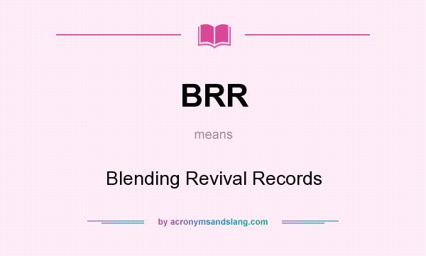 What does BRR mean? It stands for Blending Revival Records