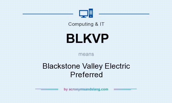 What does BLKVP mean? It stands for Blackstone Valley Electric Preferred