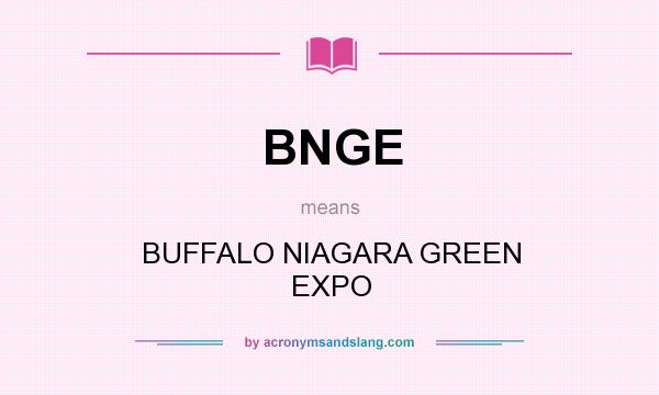What does BNGE mean? It stands for BUFFALO NIAGARA GREEN EXPO