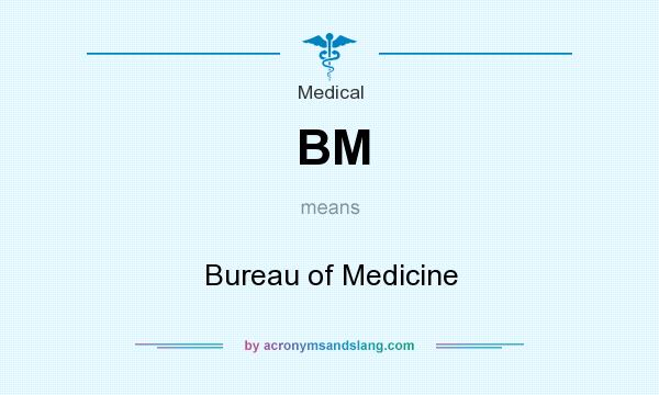 What does BM mean? It stands for Bureau of Medicine