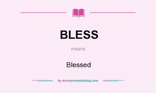 What does BLESS mean? It stands for Blessed