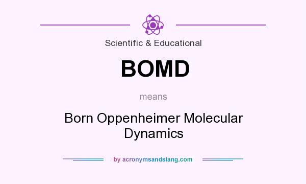 What does BOMD mean? It stands for Born Oppenheimer Molecular Dynamics