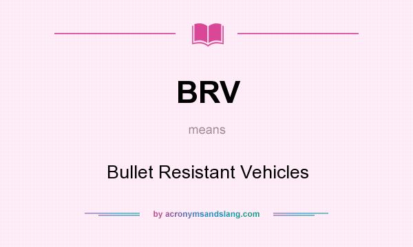 What does BRV mean? It stands for Bullet Resistant Vehicles