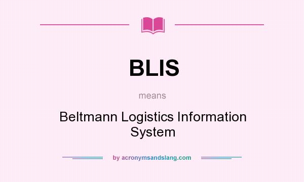 What does BLIS mean? It stands for Beltmann Logistics Information System