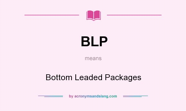 What does BLP mean? It stands for Bottom Leaded Packages