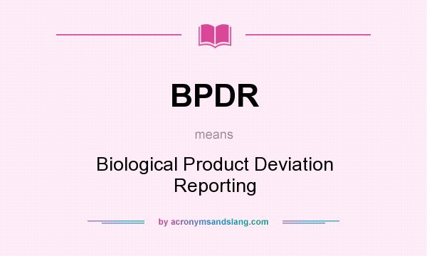 What does BPDR mean? It stands for Biological Product Deviation Reporting