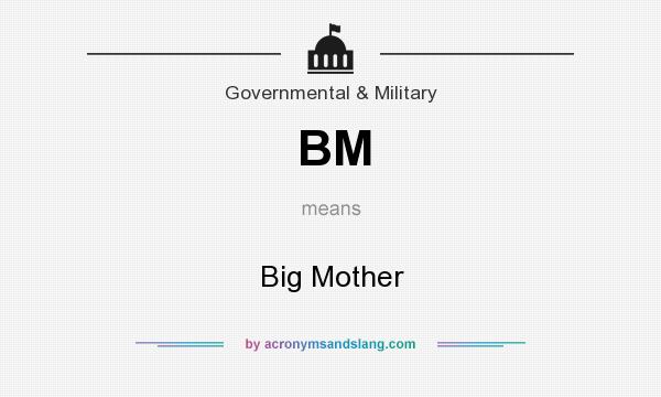 What does BM mean? It stands for Big Mother