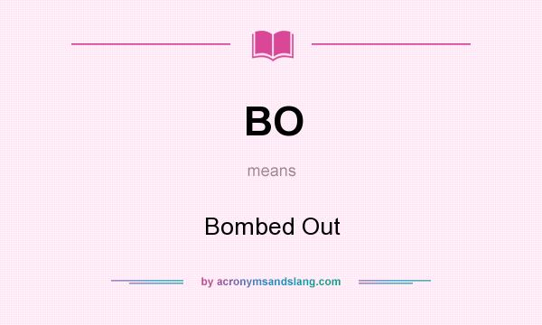 What does BO mean? It stands for Bombed Out
