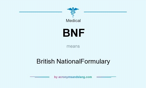 What does BNF mean? It stands for British NationalFormulary